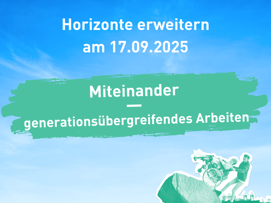 Vortragsreihe Horizonte erweitern mit Titel: Miteinander - generationsübergreifendes Arbeiten. Darunter: junger Mann, der eine Rollstuhlfahrerin einen Felsen hochschiebt